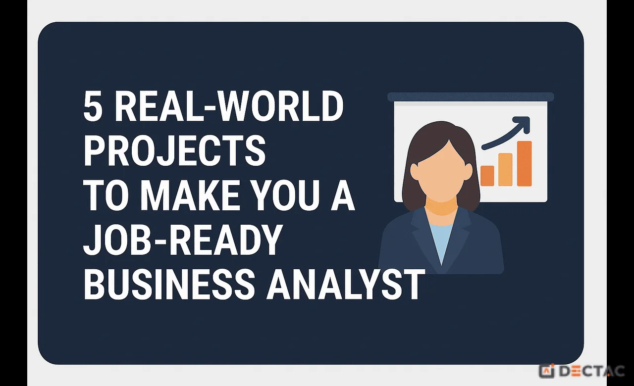 5 Real-World Projects to Make You a Job-Ready Business Analyst