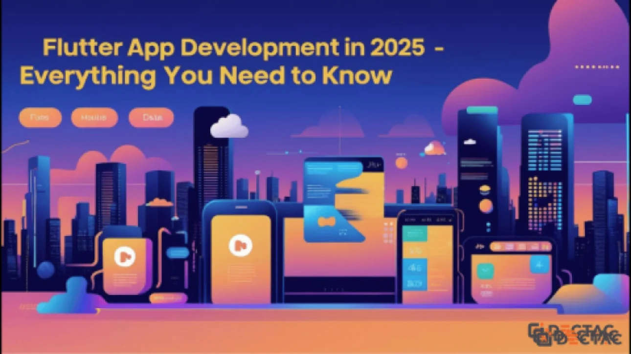 Flutter App Development in 2025 – Everything You Need to Know