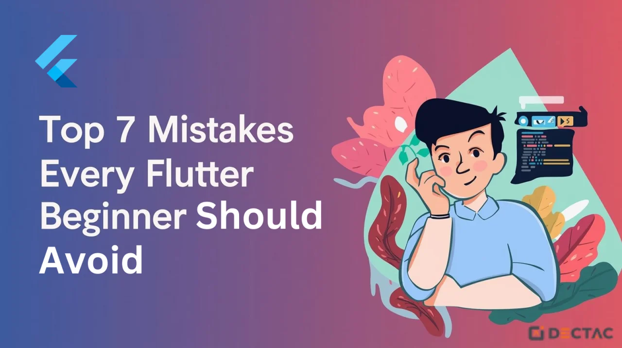 Top 7 Mistakes Every Flutter Beginner Should Avoid